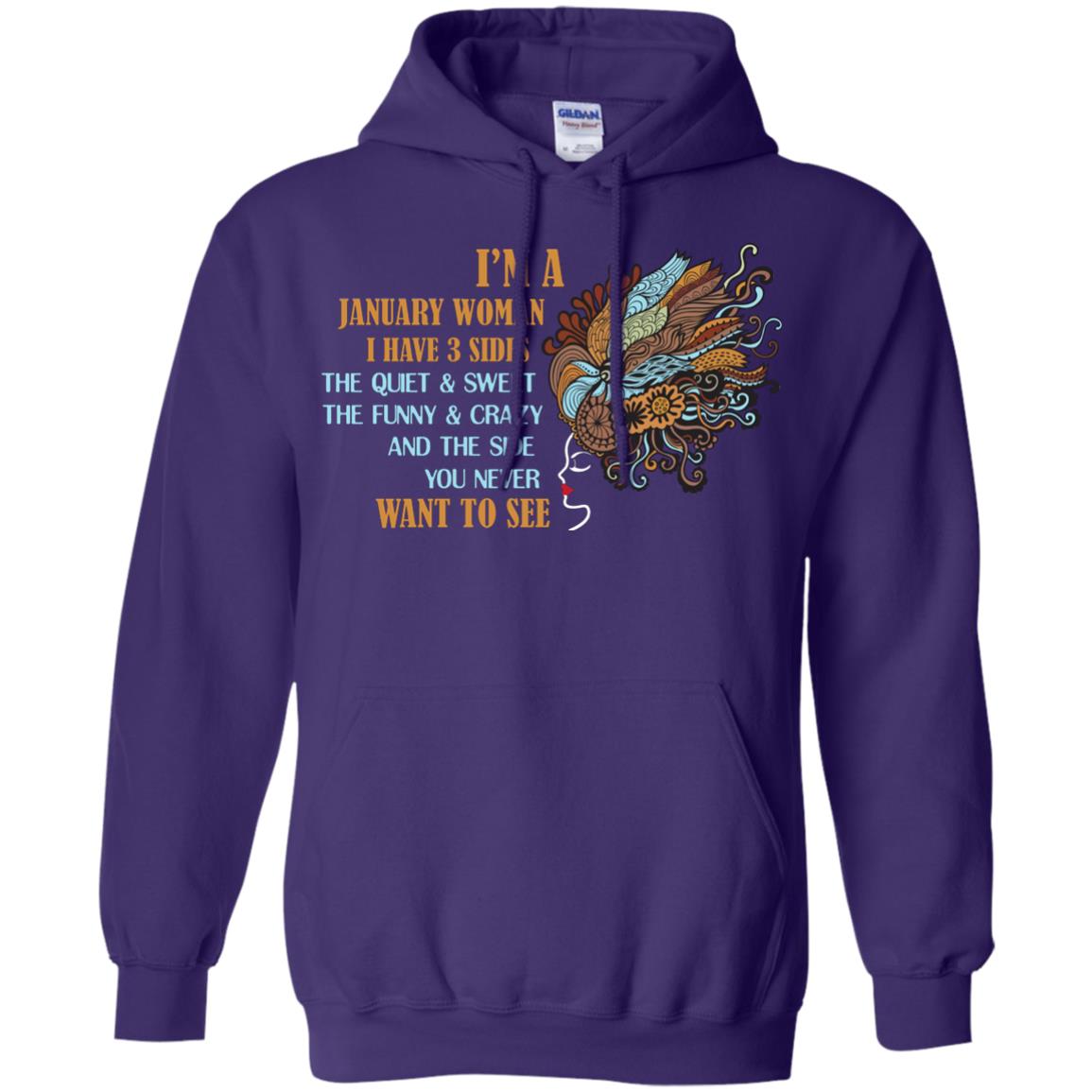 I'm A January Woman I Have 3 Sides The Quite And Sweet The Funny And Crazy And The Side You Never Want To SeeG185 Gildan Pullover Hoodie 8 oz.