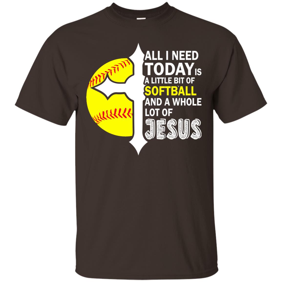Softball T-shirt All I Need Today Is A Little Bit Of Softball Dark Chocolate