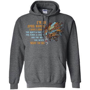 I'm An April Woman I Have 3 Sides The Quite And Sweet The Funny And Crazy And The Side You Never Want To SeeG185 Gildan Pullover Hoodie 8 oz.