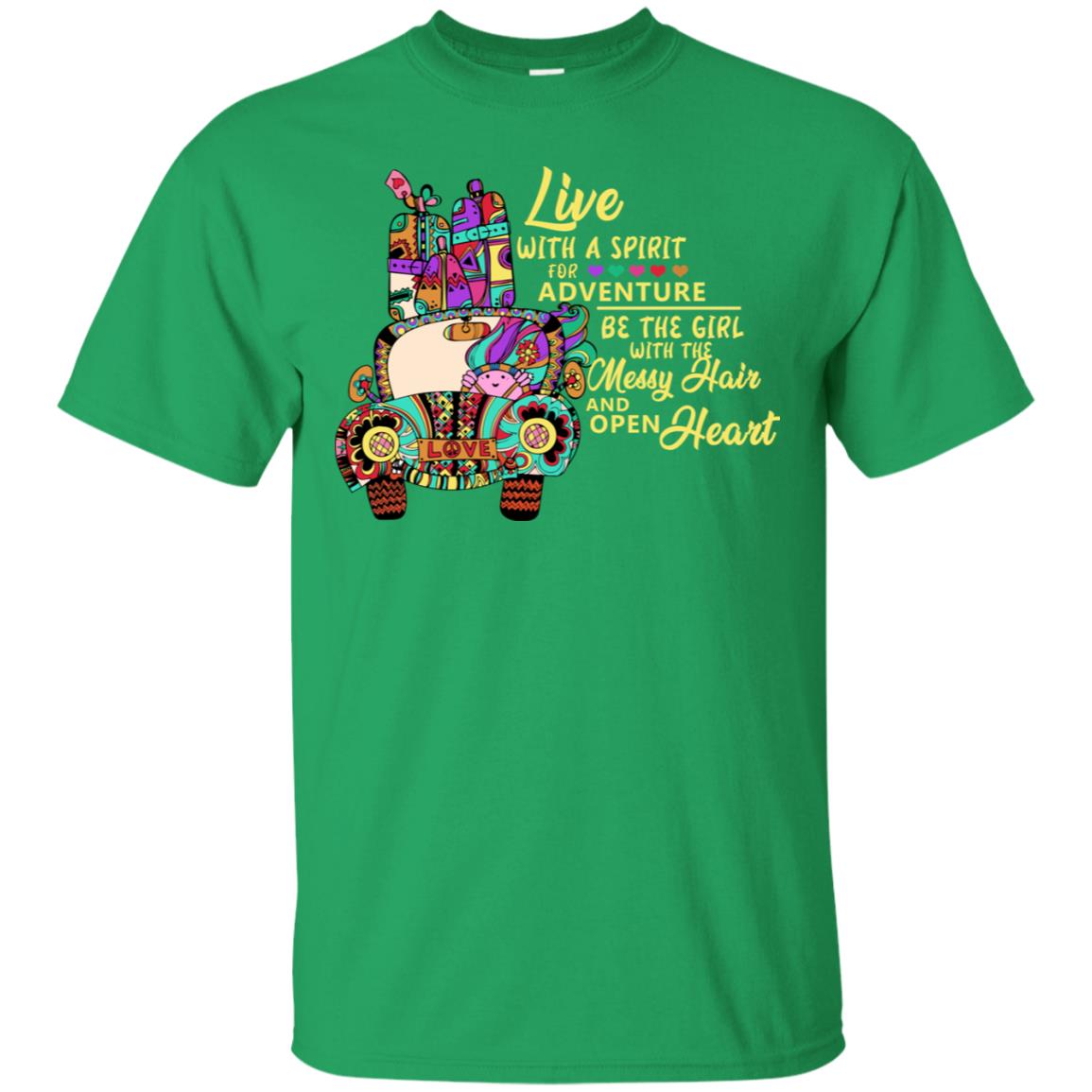Live With A Spirit For Adventure Be The Girl With The Messy Hair And Open Heart Shirt Irish Green