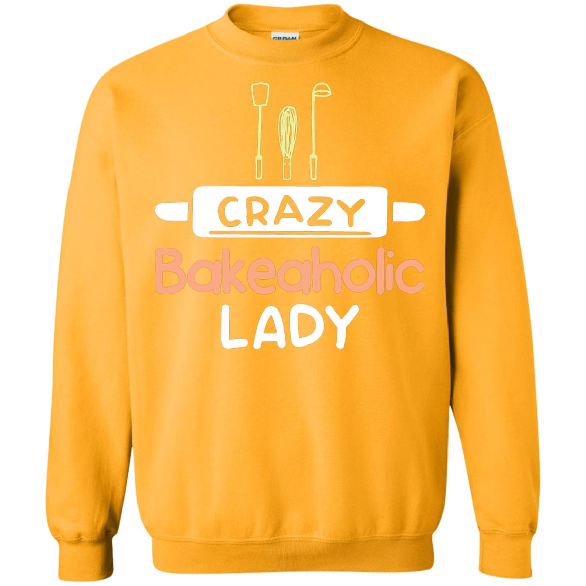 Crazy Bakeaholic Lady Baking Lover Shirt Gold