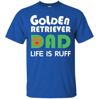 Dog Dad T-shirt Golden Retriever Dad Life Is Ruff Royal