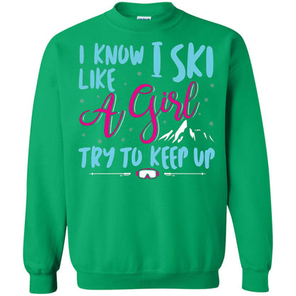 I Know I Ski Like A Girl Try To Keep Up Skier T-shirt Irish Green