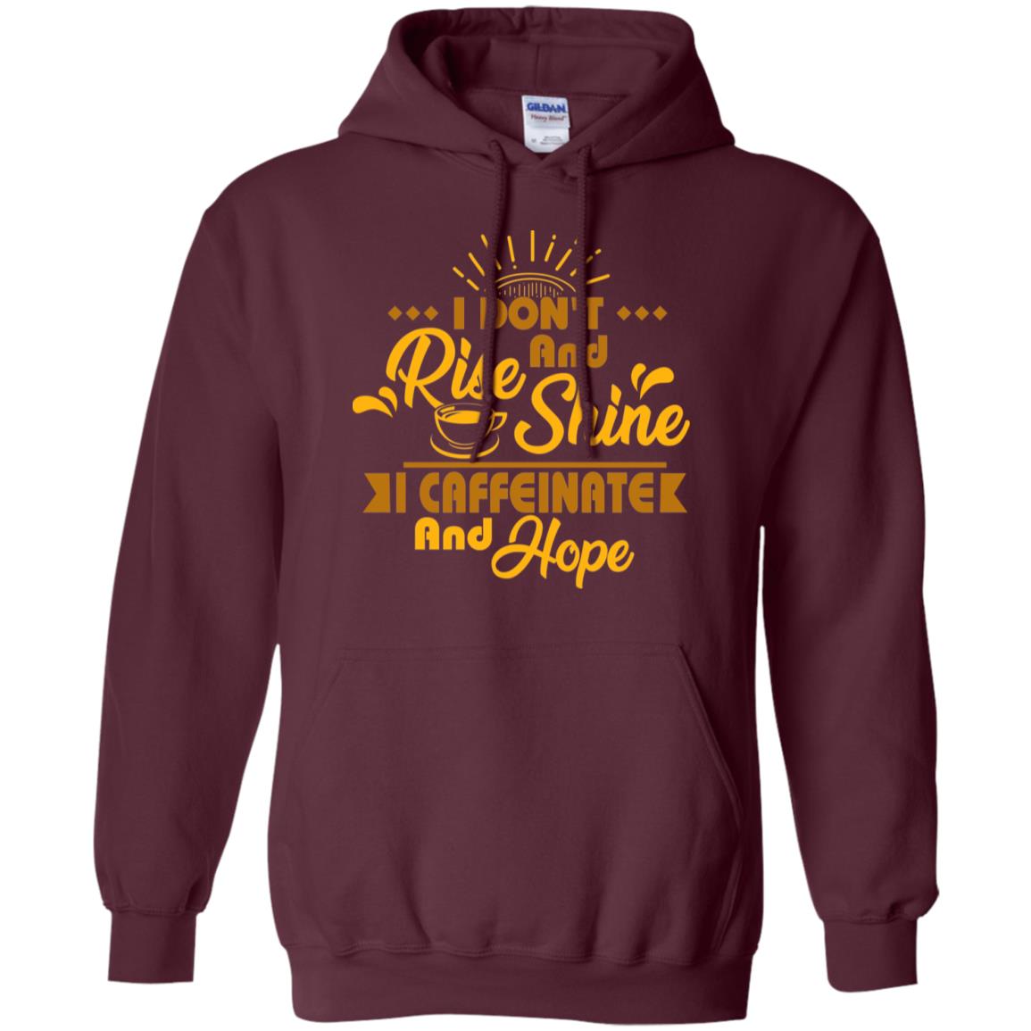 I Don't Rise And Shine I Caffeinate And Hope Coffee Gift Shirt Maroon