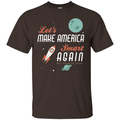 Neil Degrasse Tyson Quote T-shirt Let_s Make America Smart Again Dark Chocolate