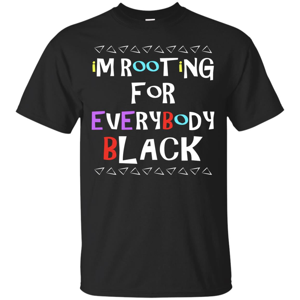 African American T-shirt I'm Rooting For Everybody Black Black