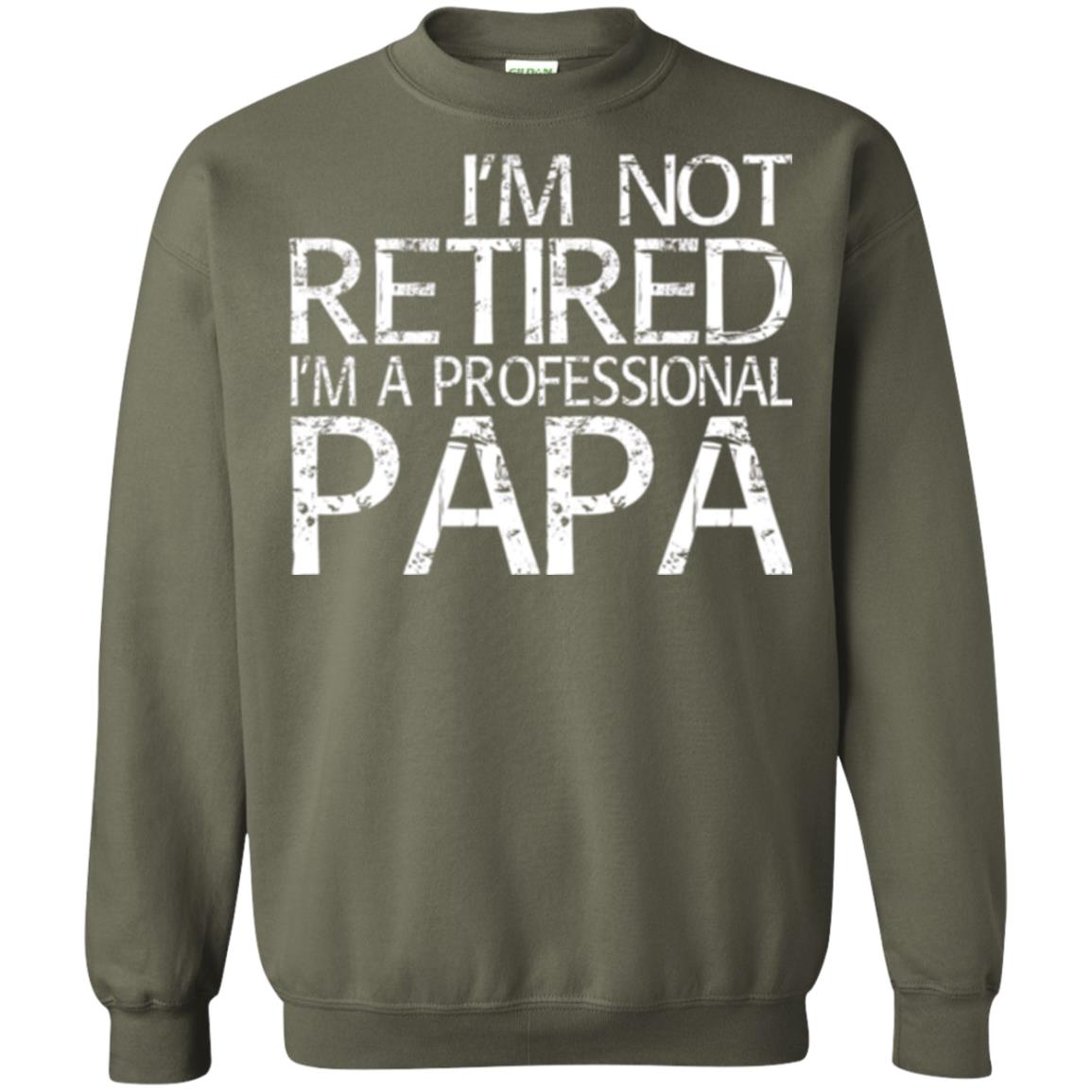 Papa T-shirt I_m Not Retired I_m A Professional Papa Military Green