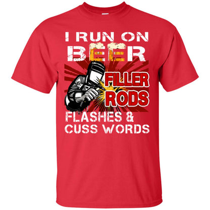 I Run On Beer Filler Rods Flashes And Cuss Words Welder Gift Shirt Red