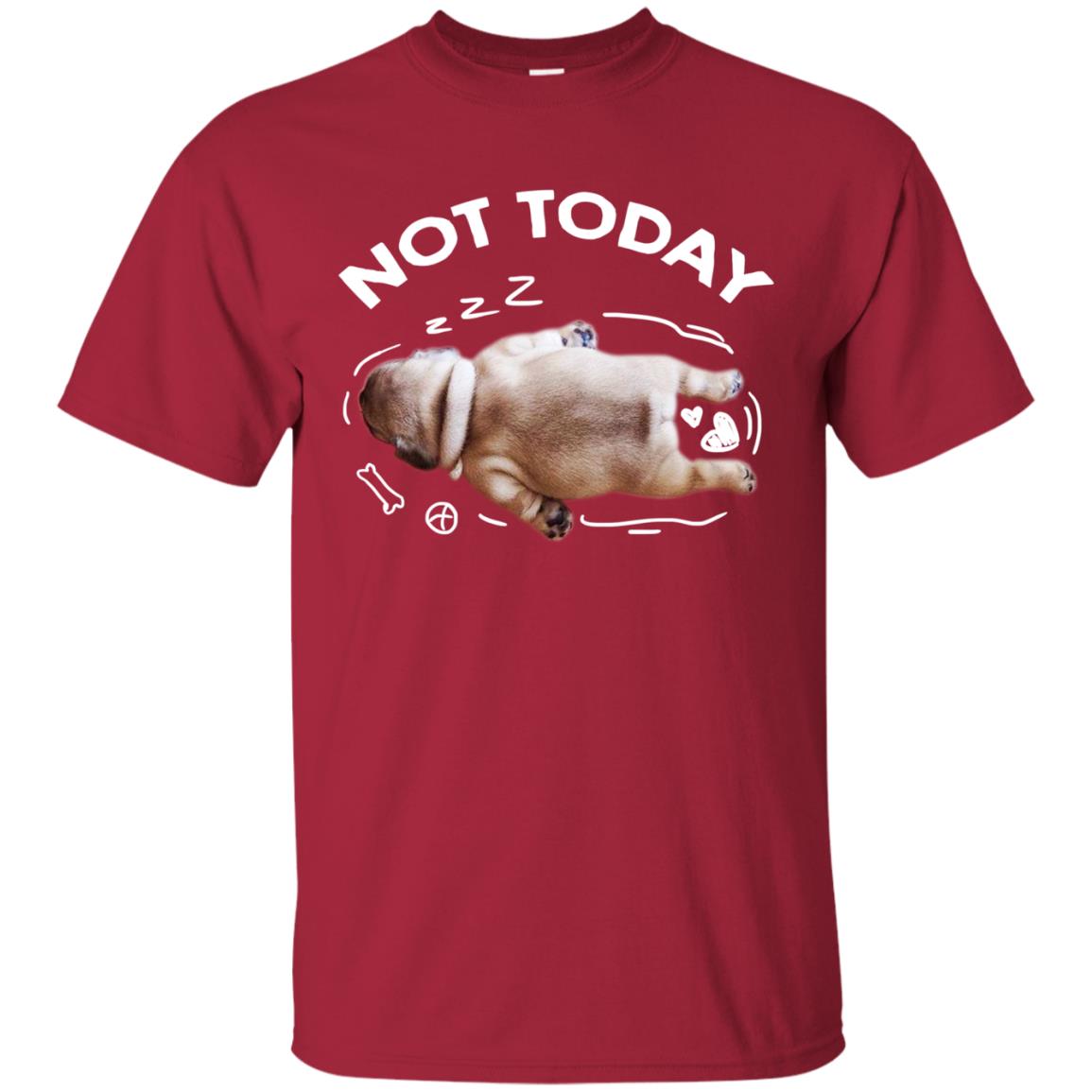 Not Today Lazy Pug Shirt Cardinal