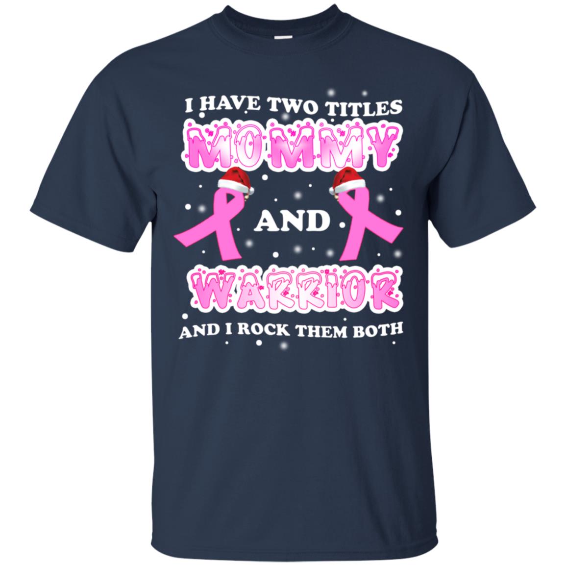 I Have Two Titles Mommy And Warrior And I Rock Them Both Breast Cancer Mommy Shirt Navy