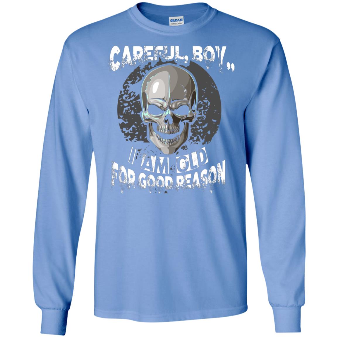Careful Boy I Am Old For Good Reason T-shirt Carolina Blue