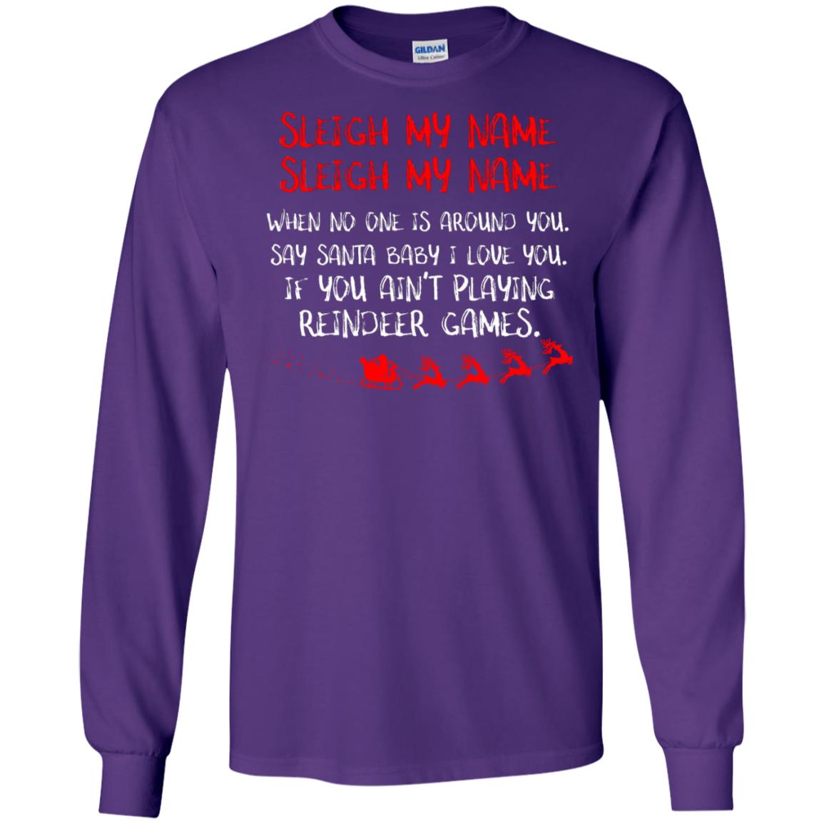 Sleigh My Nam When No One Around You Saying Baby I Love You If You Ain't Playing Reindeer Games Shirt Purple