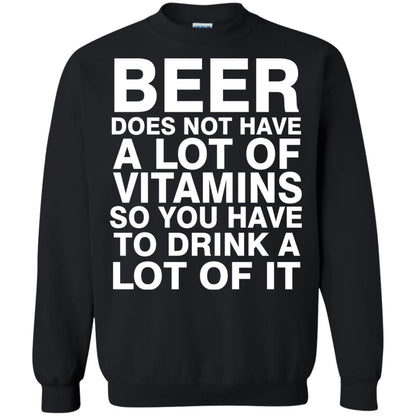 Beer Does Not Have A Lot Of Vitamins So You Have To Drink A Lot Of It Shirt Black
