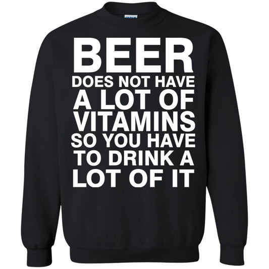 Beer Does Not Have A Lot Of Vitamins So You Have To Drink A Lot Of It Shirt Black