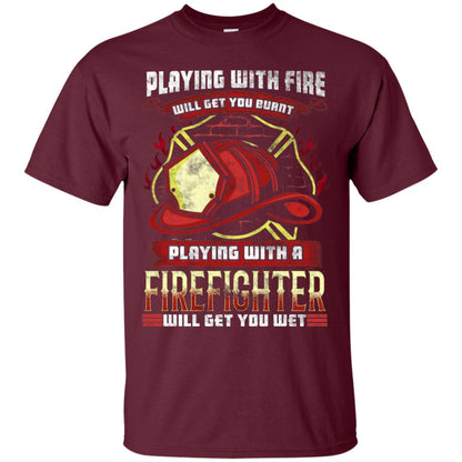 Playing With A Firefighter Get You Wet Fireman Shirt Maroon
