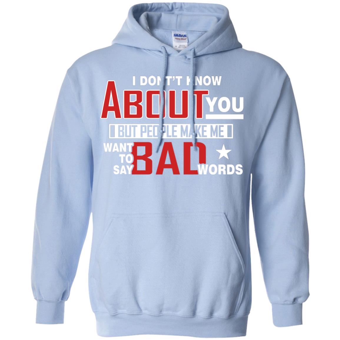 I Don_t Know About You But People Make Me Want To Say Bad Words Shirt Light Blue