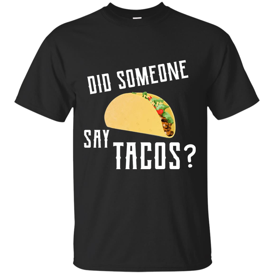 Did Someone Say Tacos Taco Lover T-shirt Black