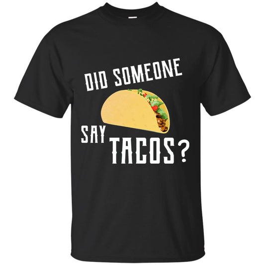 Did Someone Say Tacos Taco Lover T-shirt Black