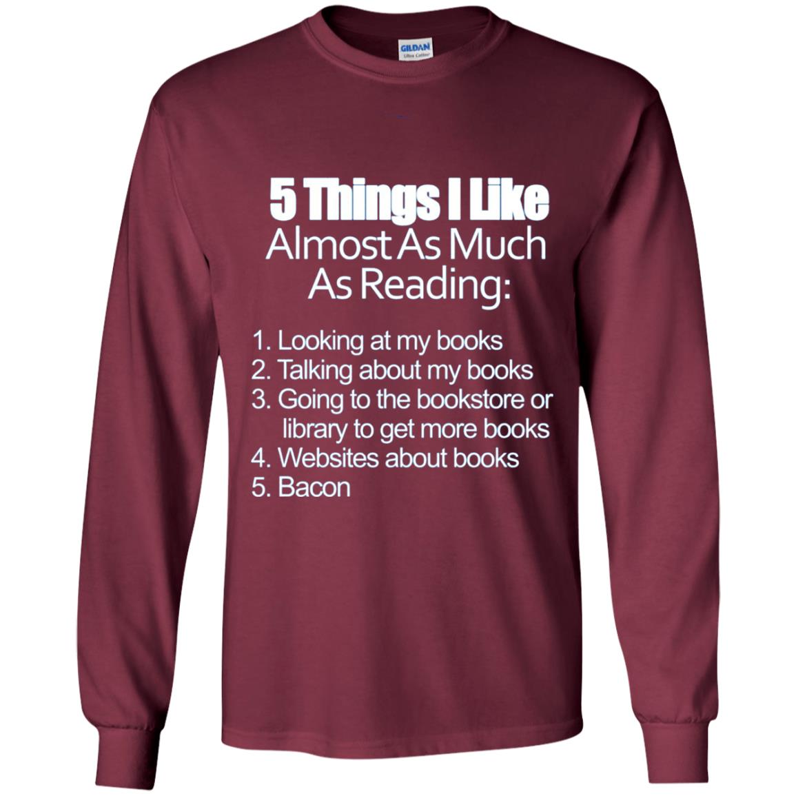 5 Things I Like Almost As Much As Reading Love Bacon T-shirt Maroon