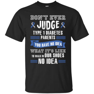 Diabetes T-shirt Don't Ever Judge Type 1 Diabetes Parents