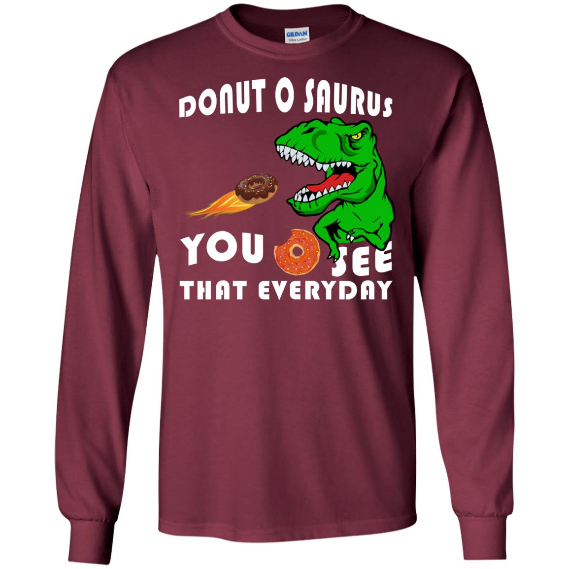 Donut O Saurus You O See That Everyday Donut Saurus Shirt Maroon