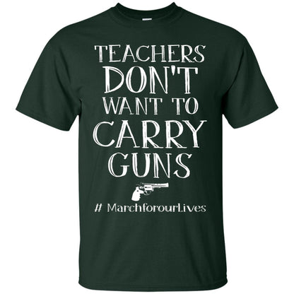 Teachers Don’t Want To Carry Guns Gun Control T-shirt Forest