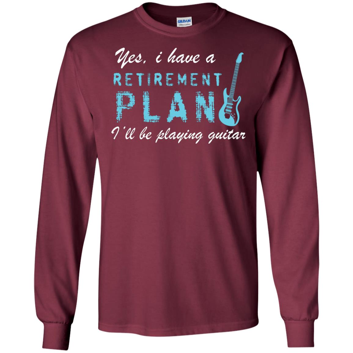Yes I Have A Retirement Plan I’ll Be Playing Guitar Guitarist T-shirt Maroon