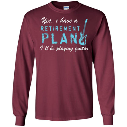 Yes I Have A Retirement Plan I’ll Be Playing Guitar Guitarist T-shirt Maroon