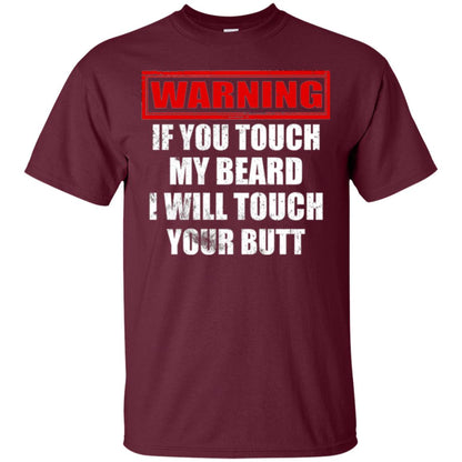 If You Touch My Beard I Will Touch Your Butt T-shirt Maroon
