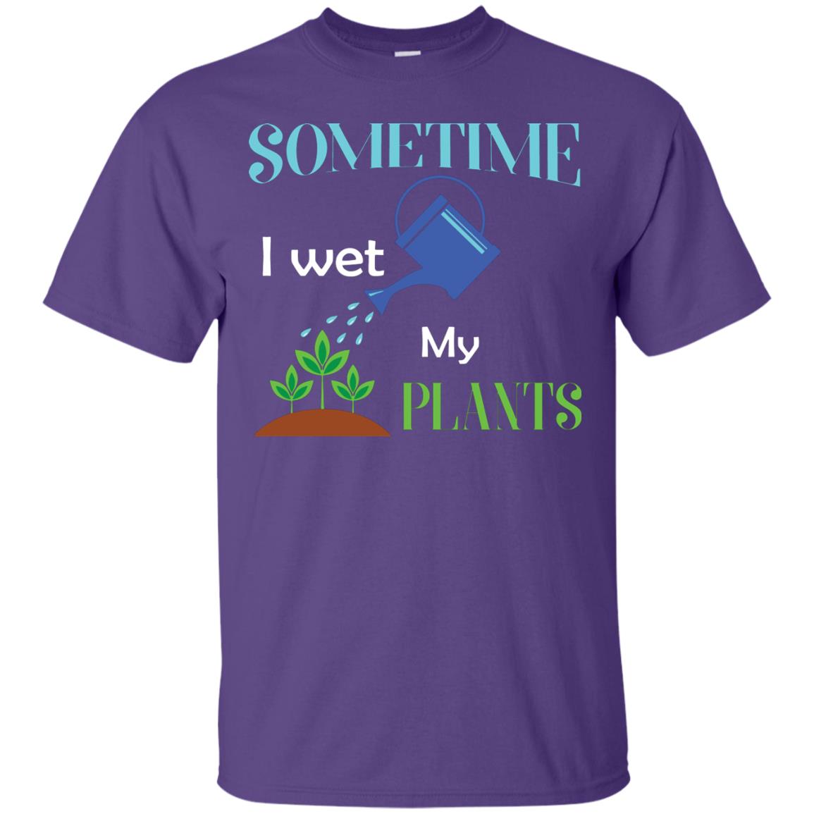 Sometime I Wet My Plants Best Idea Shirt For Gardener Purple