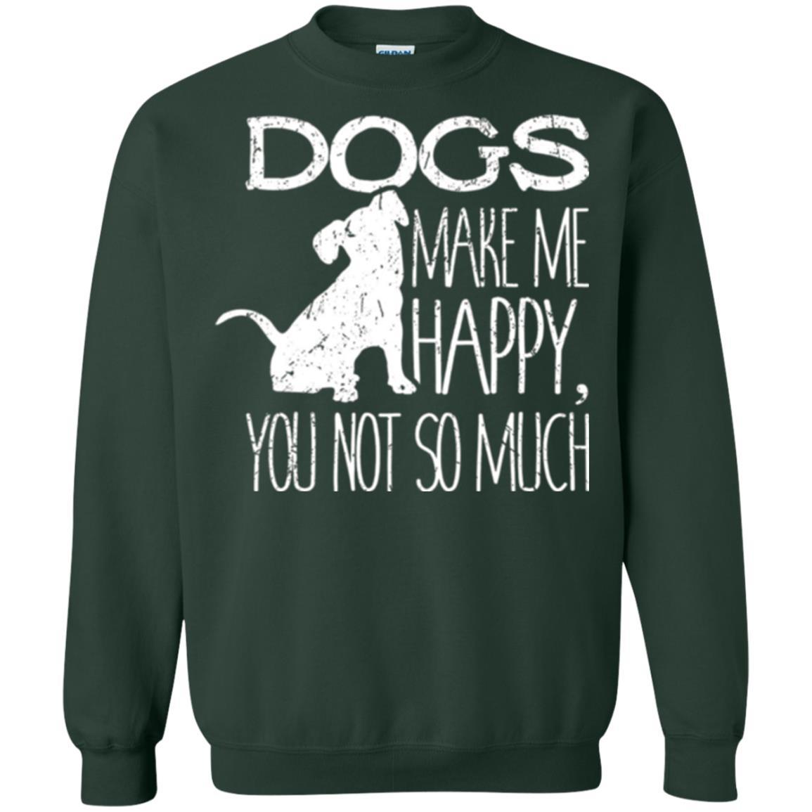 Puppy Lover T-shirt Dogs Make Me Happy You Not So Much Forest Green