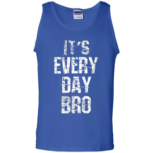 It's Every Day Bro T-shirt