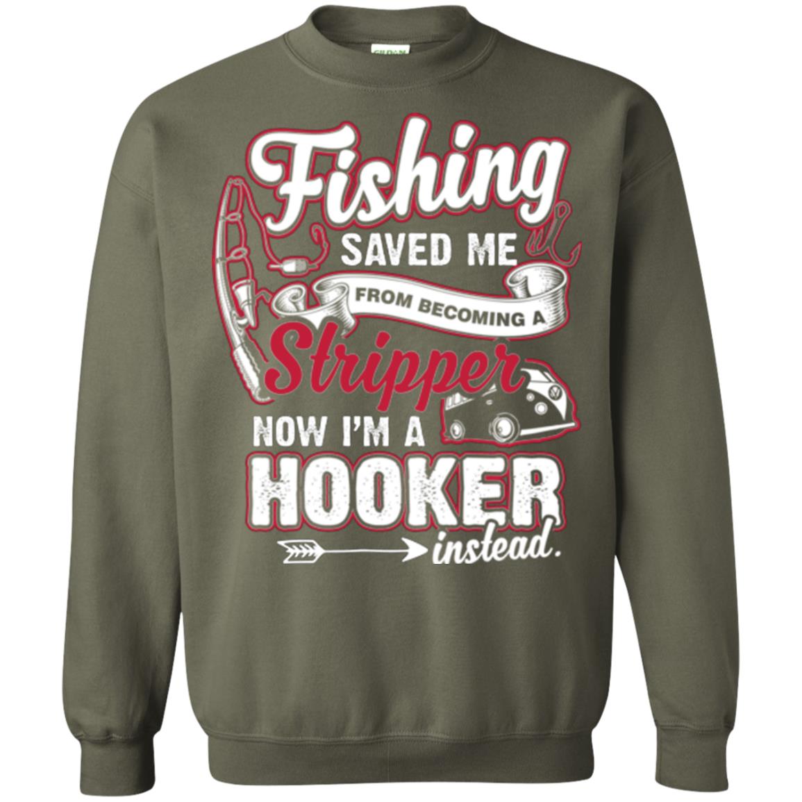 Fishing Saved Me From Becoming A Stripper Fisherman T-shirt Military Green
