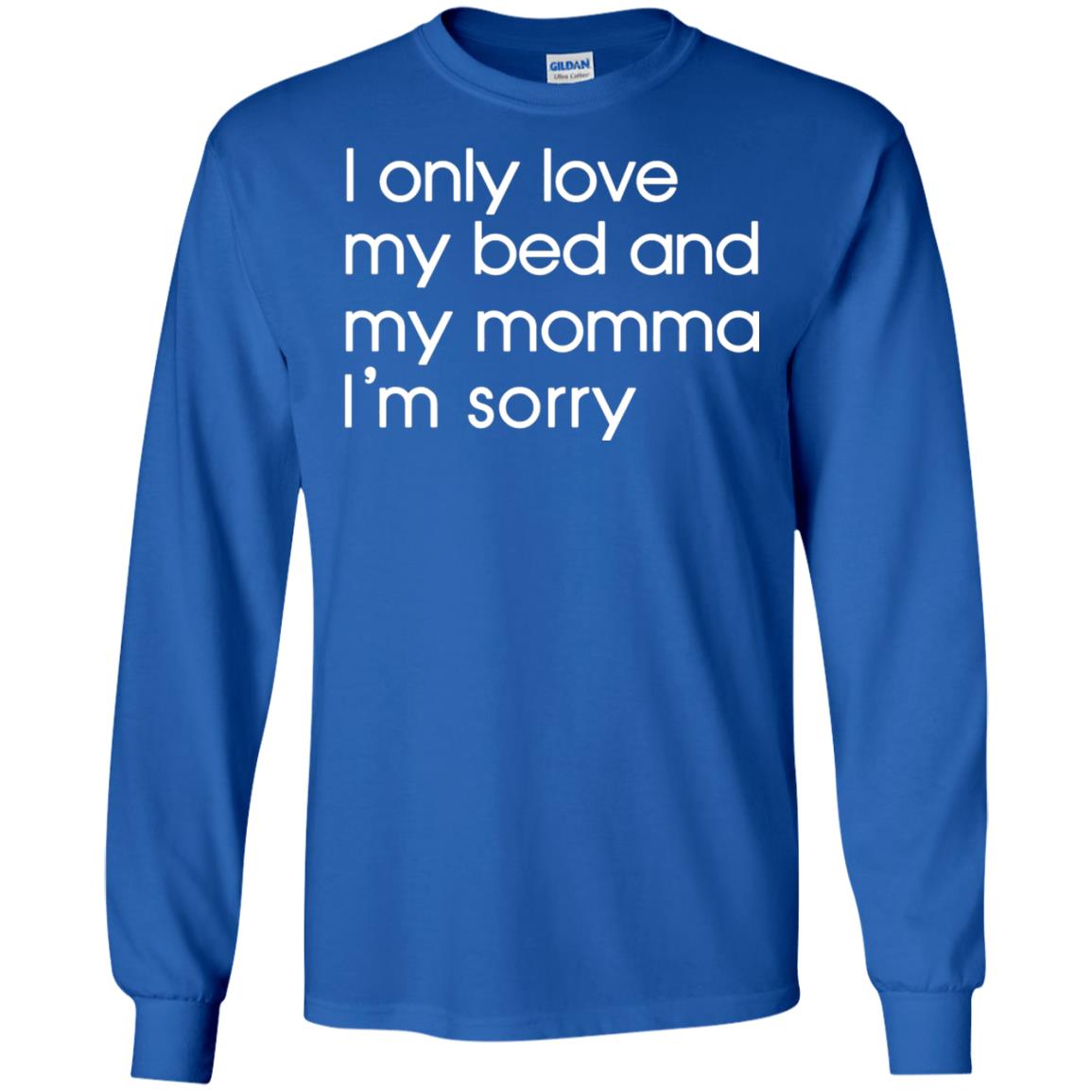 I Only Love My Bed And My Momma Im Sorry Daughter Shirt Royal
