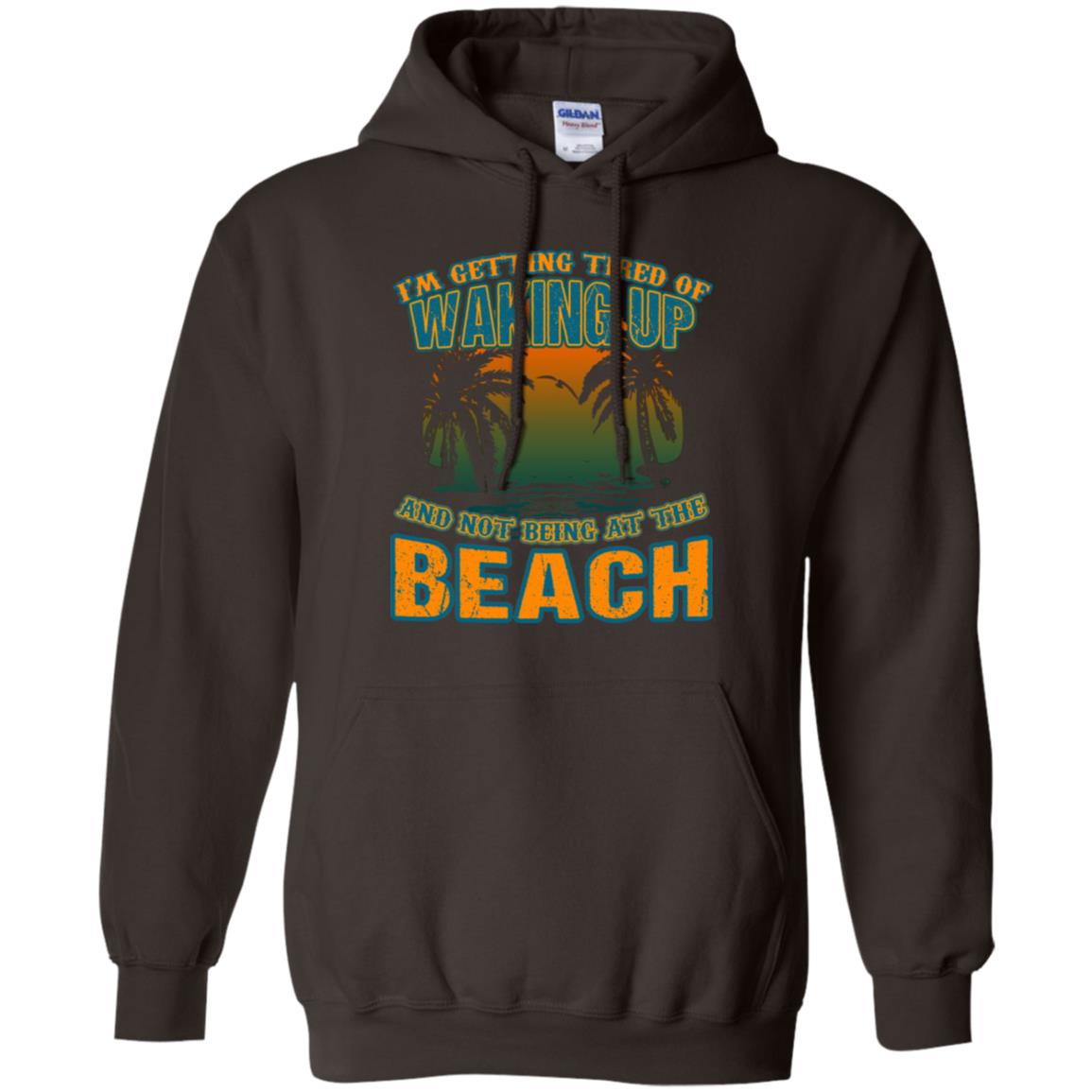 I'm Getting Tired Of Waking Up And Not Being At The Beach Shirt Dark Chocolate
