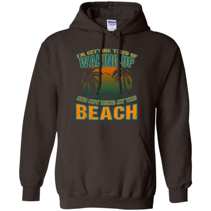 I'm Getting Tired Of Waking Up And Not Being At The Beach Shirt Dark Chocolate