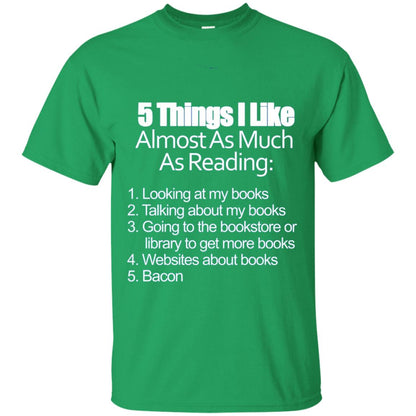 5 Things I Like Almost As Much As Reading Love Bacon T-shirt Irish Green