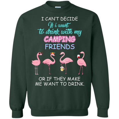 I Can't Decide If I Want To Drink With My Camping Friends Or If They Make Me Want To Drink Forest Green