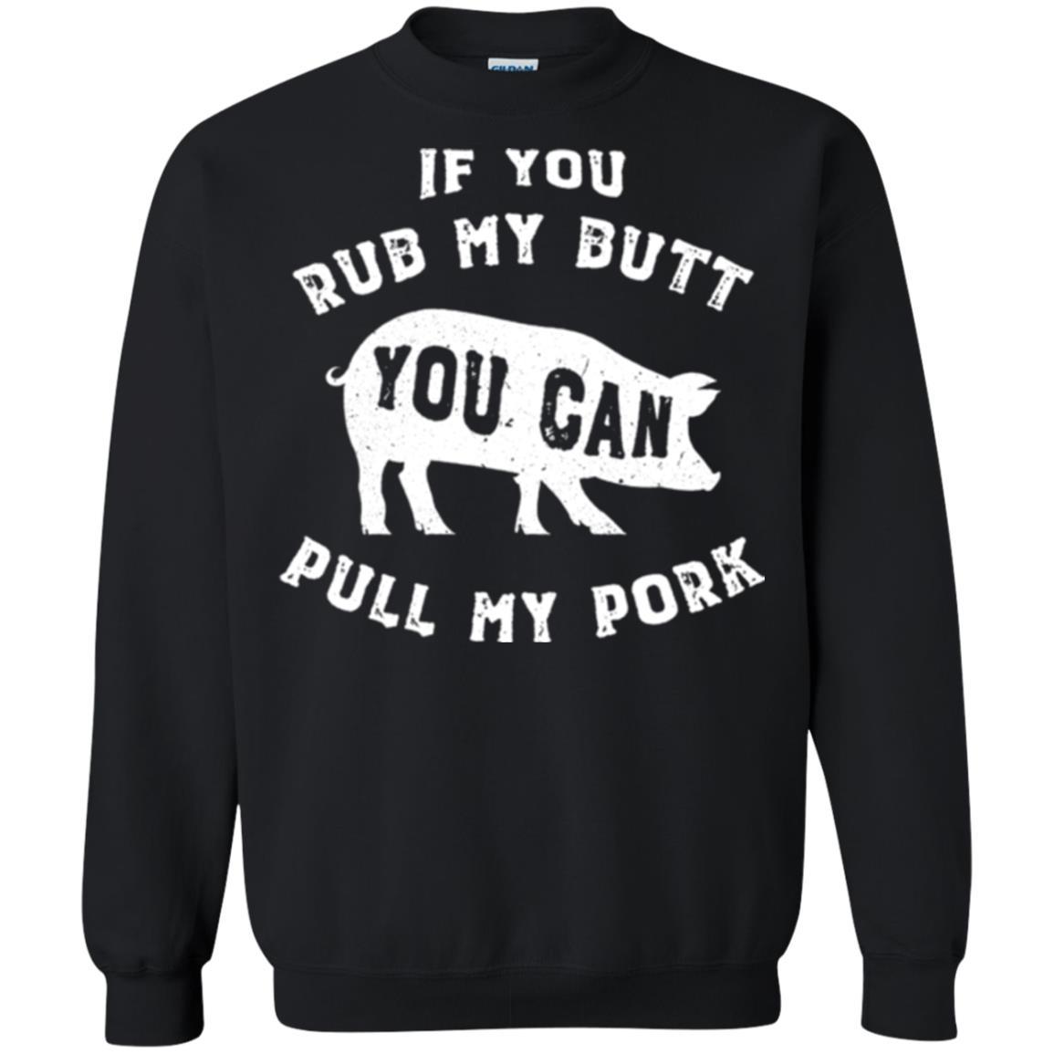 Pig Lover T-shirt If You Rub My Butt You Can Pull My Pork