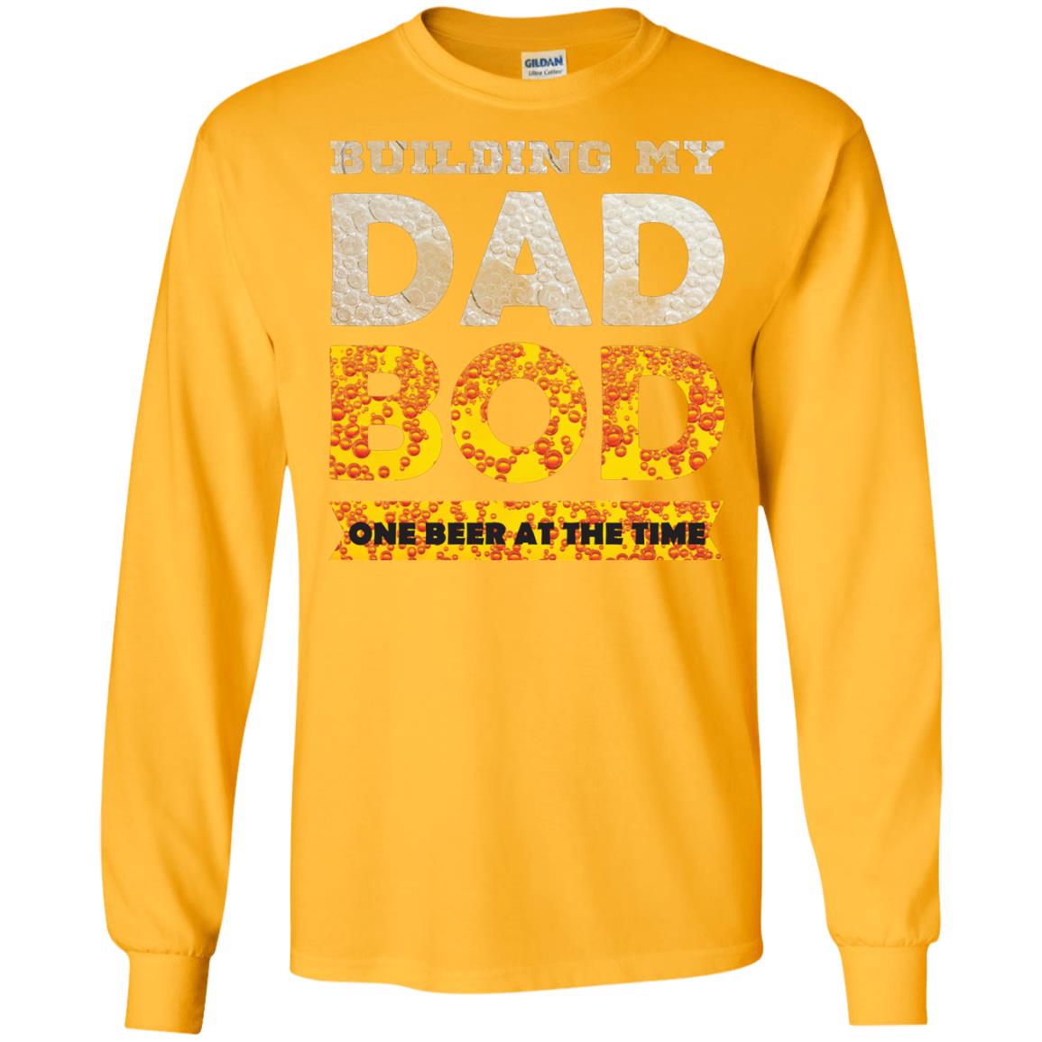 Building My Dad Bob One Beer At The Time Shirt Gold