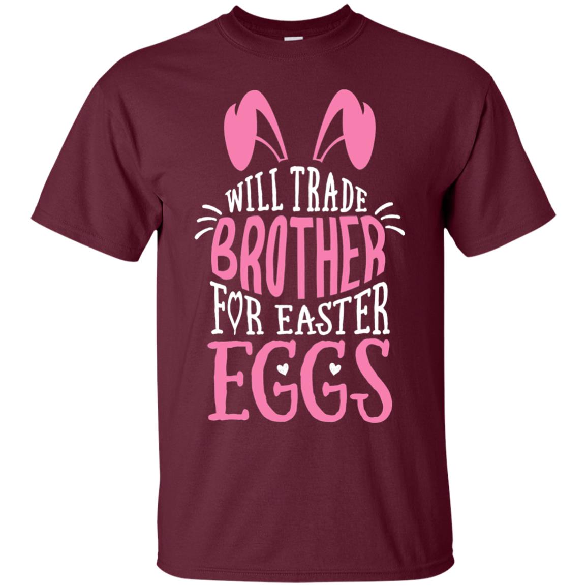 Will Trade Brother For Easter Eggs Family Shirt Maroon