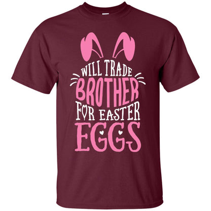 Will Trade Brother For Easter Eggs Family Shirt Maroon