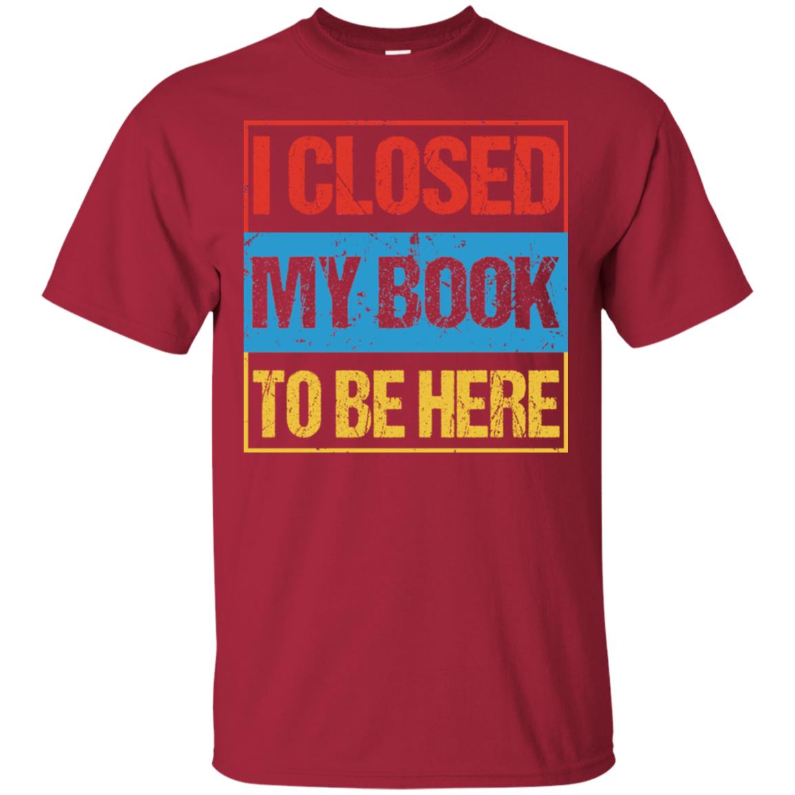 I Closed My Book To Be Here Funny Saying Shirt Cardinal