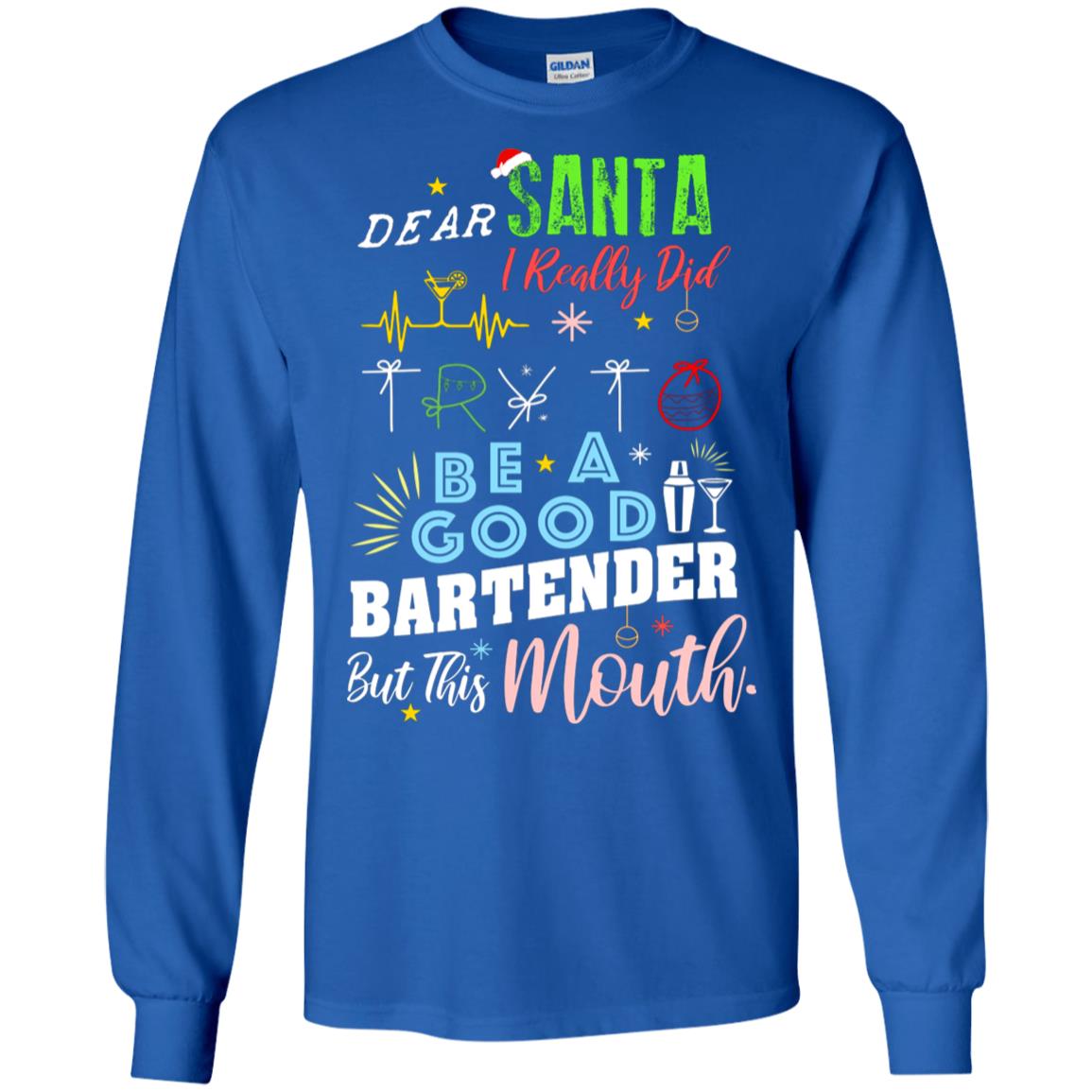Dear Santa I Really Did Try To Be Good Bartender But This Mouth Gift Shirt Royal