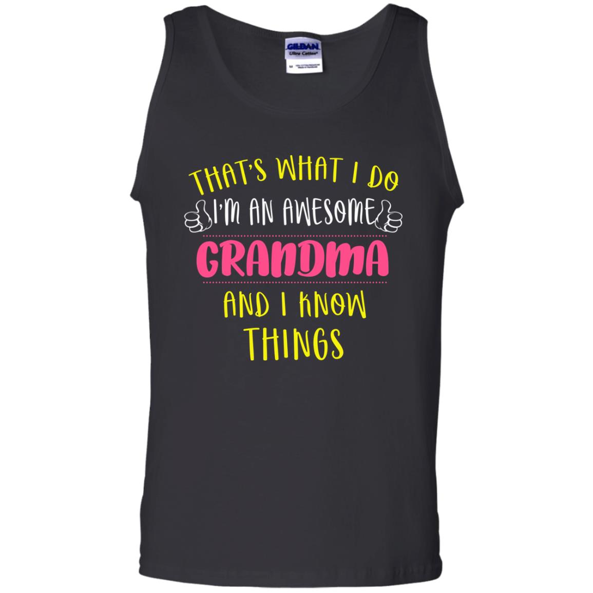 That's What I Do I'm An Awesome Grandma And I Know Things Grandma ShirtG220 Gildan 100% Cotton Tank Top