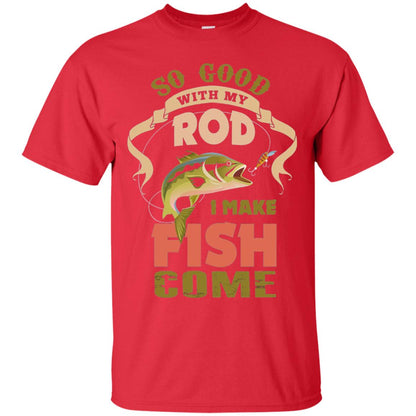 So Good With My Rod I Make Fish Come Shirt Red