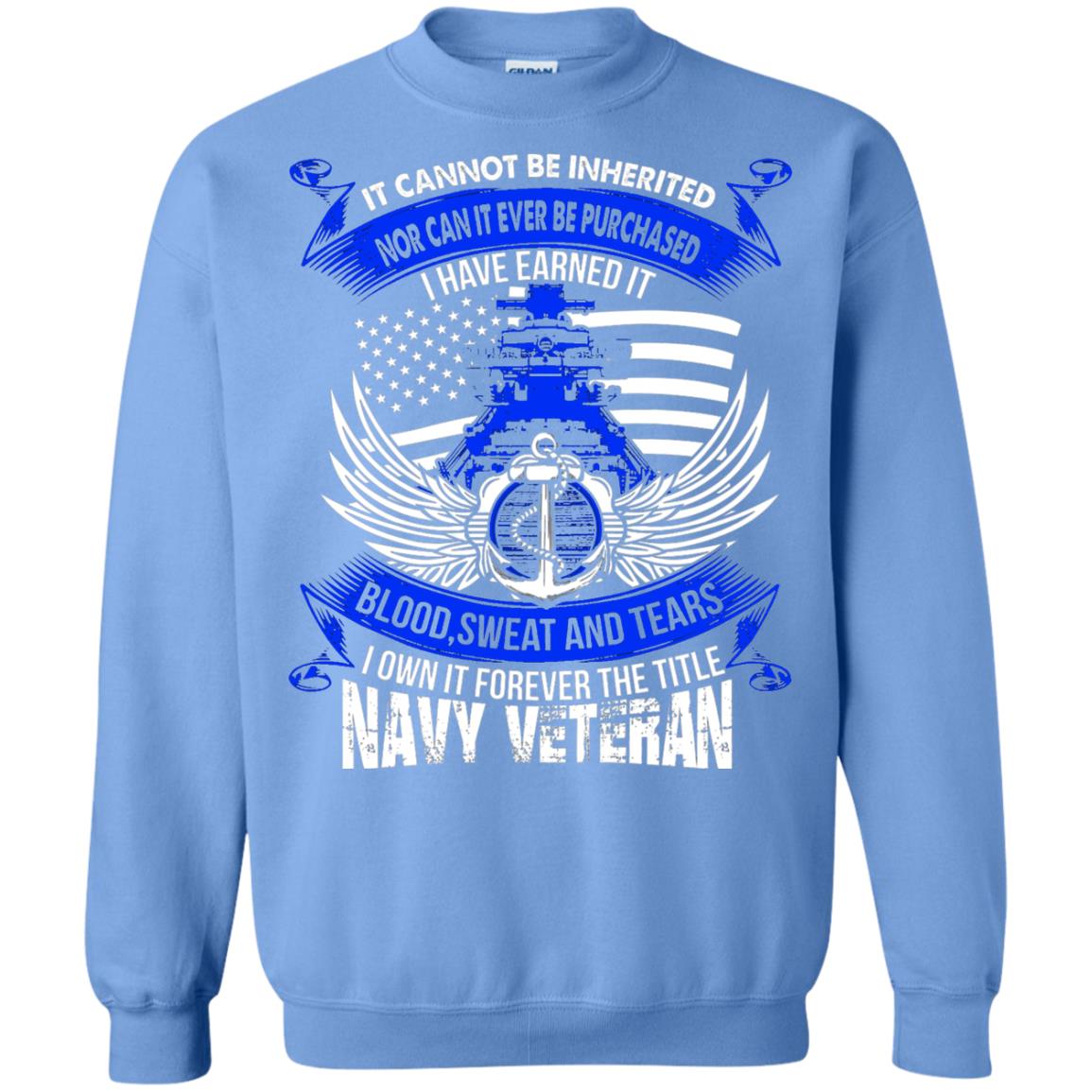 It Cannot Be Inherited Nor Can It Ever Be Purchased I Have Earned It Blood Sweat And Tears I Own It Forever The Title Navy Veteran Carolina Blue