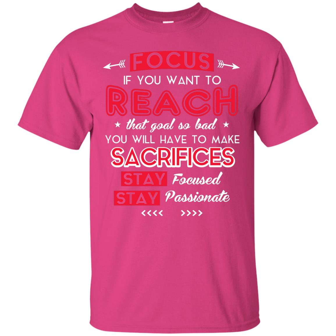 You Will Have To Make Sacrifices Stay Focused Stay Passionate T-shirt Heliconia