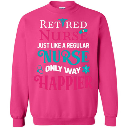 Retired Nurse Just Like A Regular Nurse Only Way Happier Shirt Heliconia