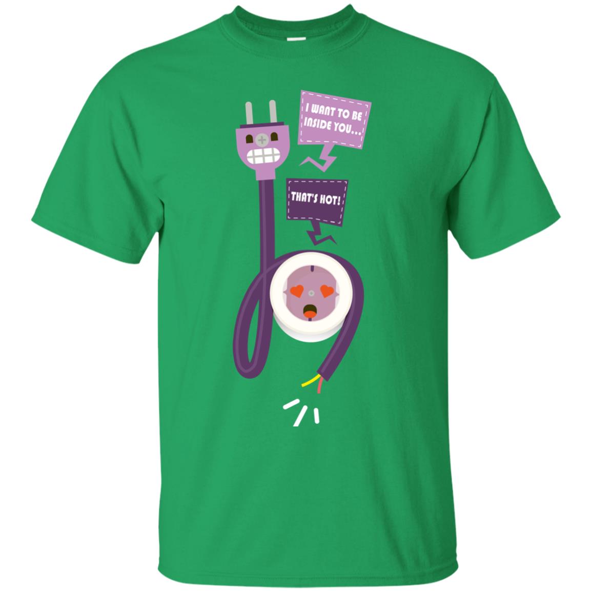 I Want To Be Inside You That_s Hot Funny Plug T-shirt Irish Green